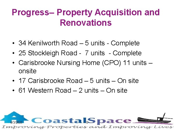 Progress– Property Acquisition and Renovations • 34 Kenilworth Road – 5 units - Complete