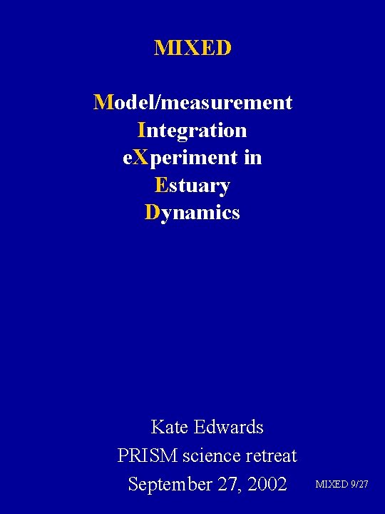 MIXED Model/measurement Integration e. Xperiment in Estuary Dynamics Kate Edwards PRISM science retreat September