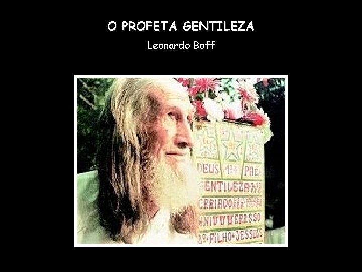 O PROFETA GENTILEZA Leonardo Boff 