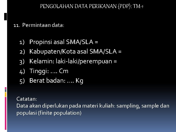 PENGOLAHAN DATA PERIKANAN (PDP): TM-1 11. Permintaan data: 1) 2) 3) 4) 5) Propinsi