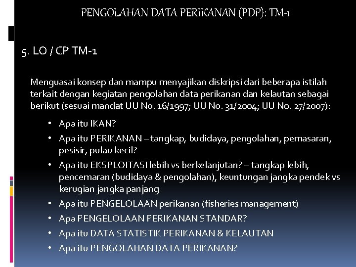 PENGOLAHAN DATA PERIKANAN (PDP): TM-1 5. LO / CP TM-1 Menguasai konsep dan mampu