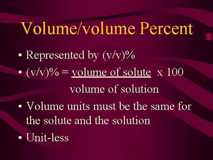 Volume/volume Percent • Represented by (v/v)% • (v/v)% = volume of solute x 100