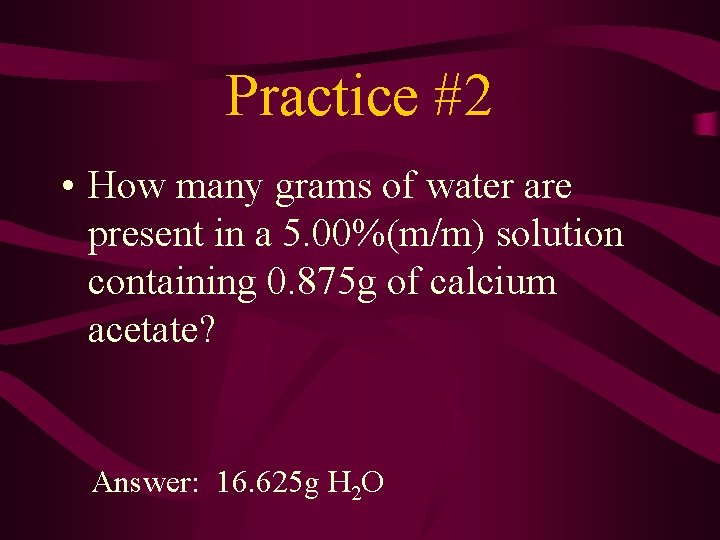 Practice #2 • How many grams of water are present in a 5. 00%(m/m)