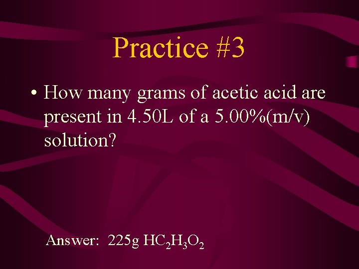 Practice #3 • How many grams of acetic acid are present in 4. 50