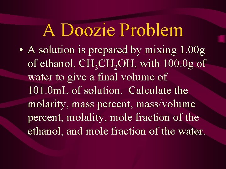 A Doozie Problem • A solution is prepared by mixing 1. 00 g of
