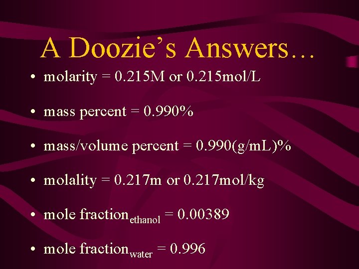 A Doozie’s Answers… • molarity = 0. 215 M or 0. 215 mol/L •