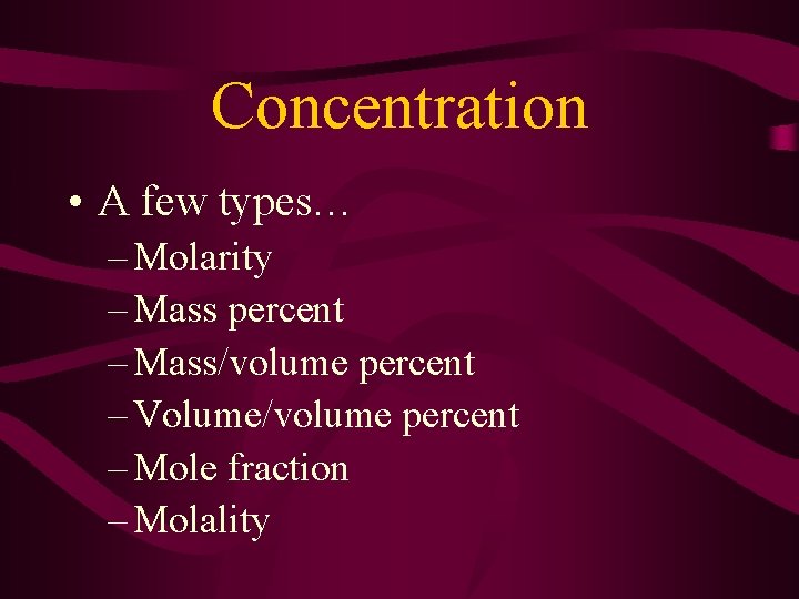 Concentration • A few types… – Molarity – Mass percent – Mass/volume percent –