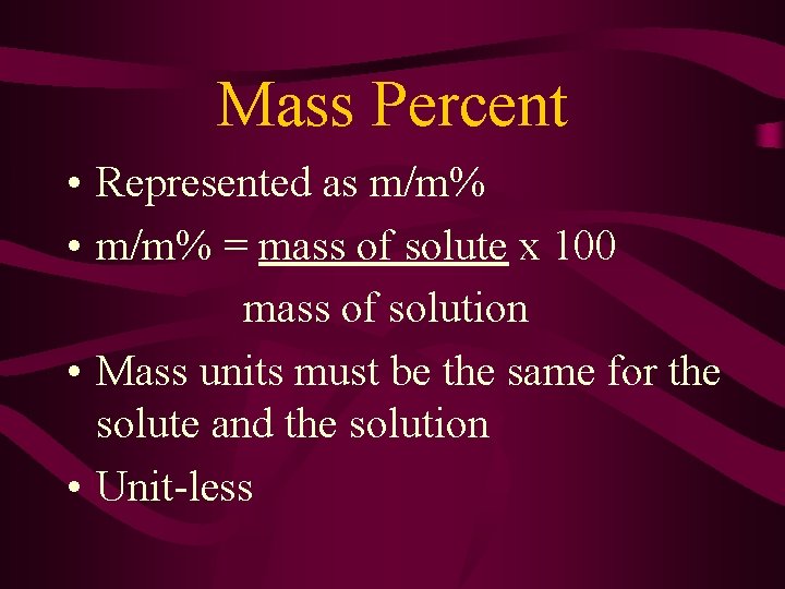 Mass Percent • Represented as m/m% • m/m% = mass of solute x 100