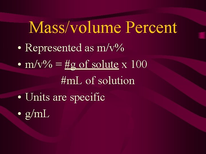 Mass/volume Percent • Represented as m/v% • m/v% = #g of solute x 100