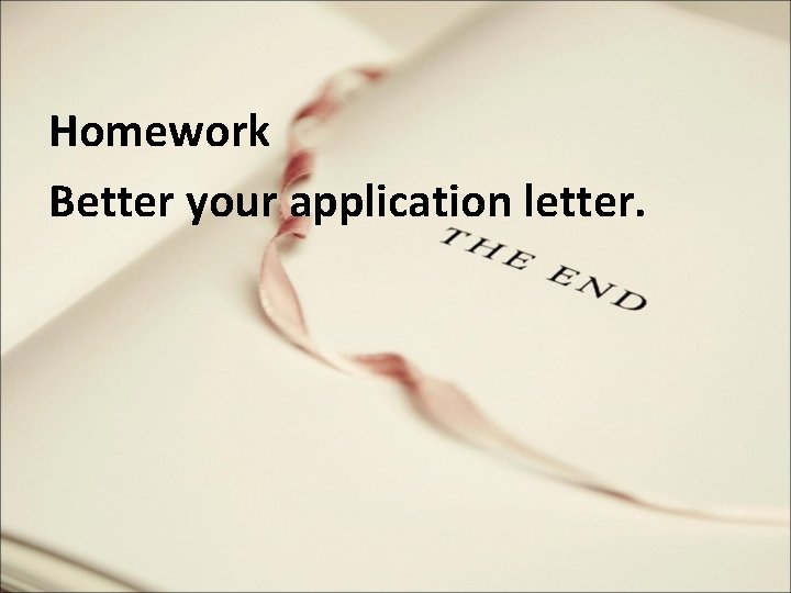 Homework Better your application letter. 