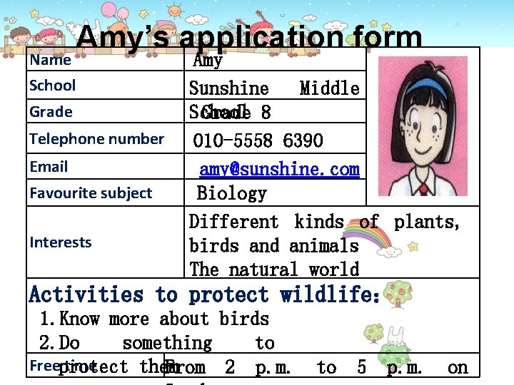 Name Amy’s application form School Grade Telephone number Email Favourite subject Interests Amy Sunshine