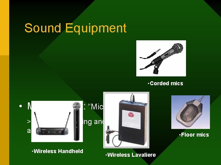 Sound Equipment • Corded mics • Microphones: “Mics” >Used for recording and amplifying sound