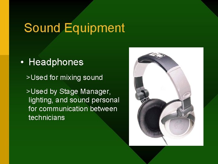 Sound Equipment • Headphones >Used for mixing sound >Used by Stage Manager, lighting, and