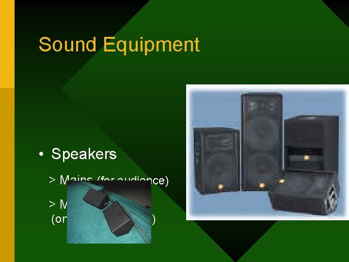 Sound Equipment • Speakers > Mains (for audience) > Monitors (on stage for actors)
