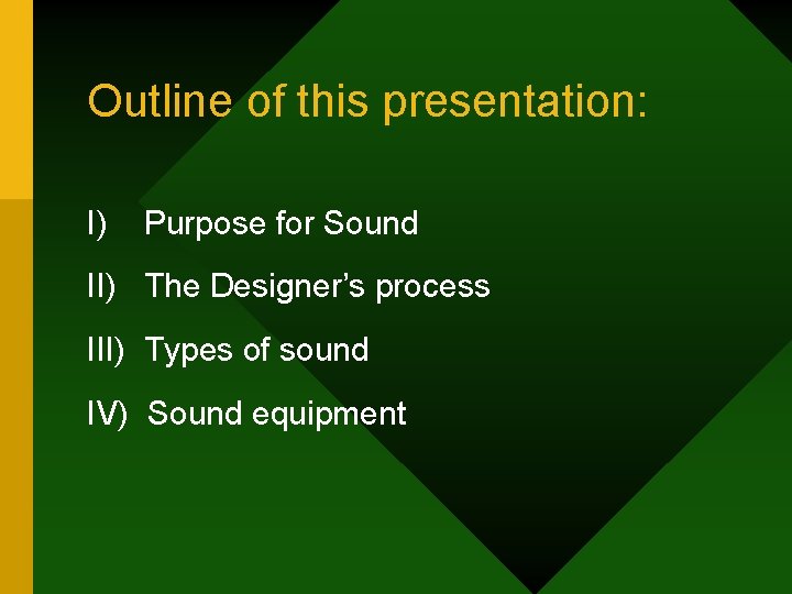 Outline of this presentation: I) Purpose for Sound II) The Designer’s process III) Types