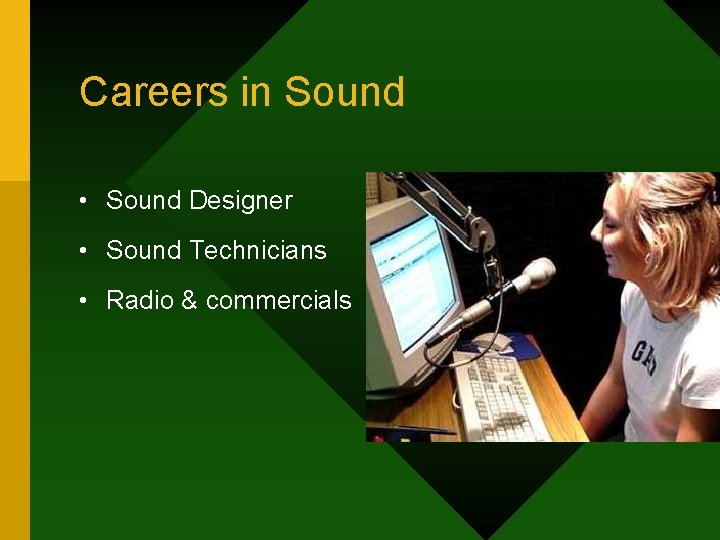 Careers in Sound • Sound Designer • Sound Technicians • Radio & commercials 