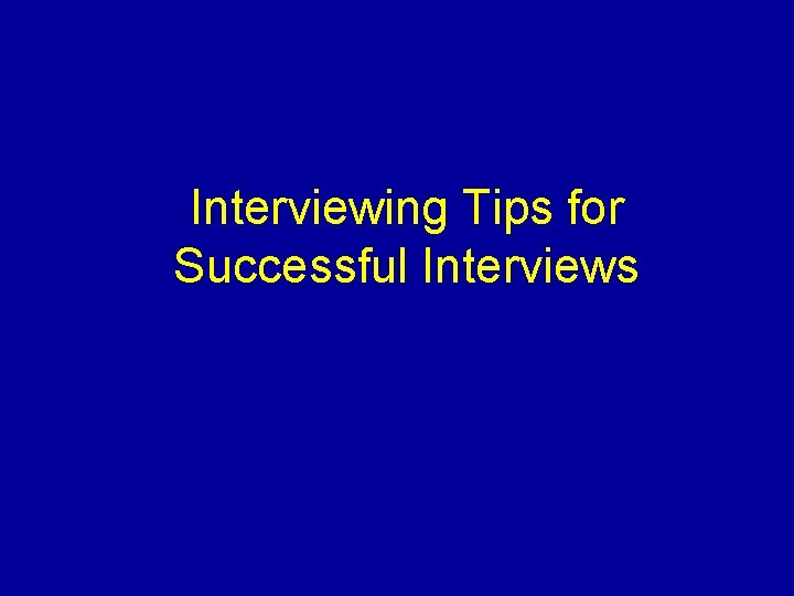 Interviewing Tips for Successful Interviews 