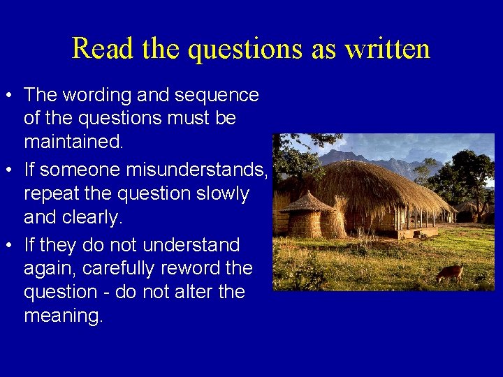 Read the questions as written • The wording and sequence of the questions must