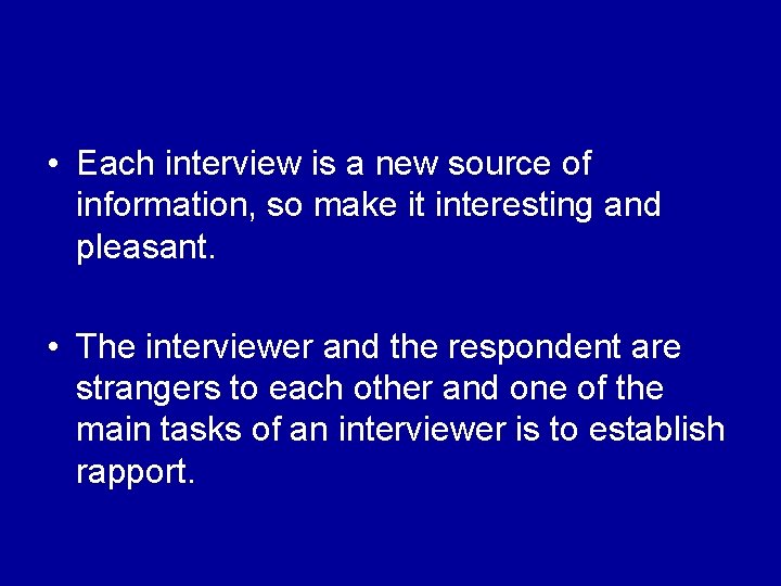  • Each interview is a new source of information, so make it interesting