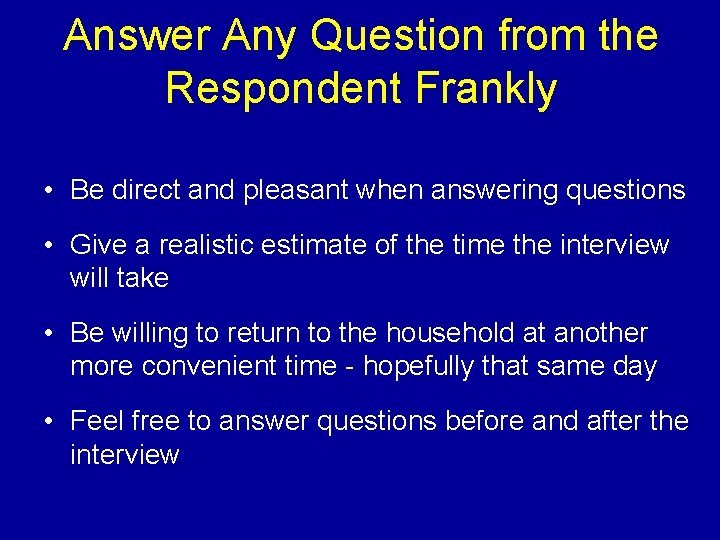 Answer Any Question from the Respondent Frankly • Be direct and pleasant when answering