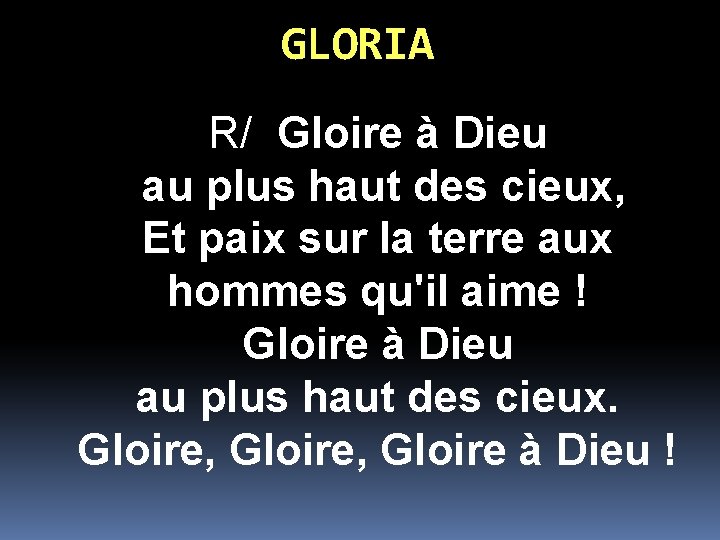 GLORIA R/ Gloire à Dieu au plus haut des cieux, Et paix sur la