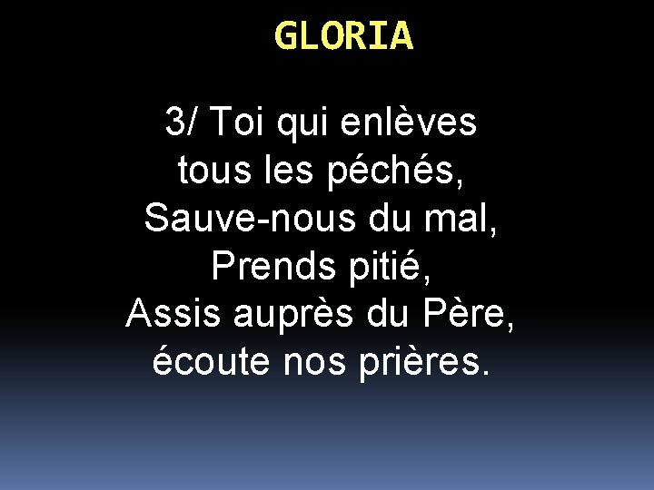 GLORIA 3/ Toi qui enlèves tous les péchés, Sauve-nous du mal, Prends pitié, Assis