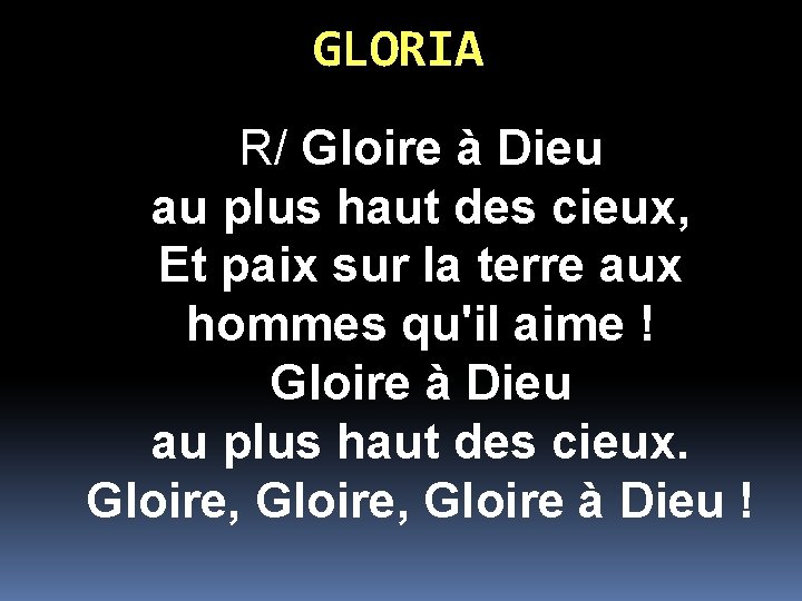 GLORIA R/ Gloire à Dieu au plus haut des cieux, Et paix sur la