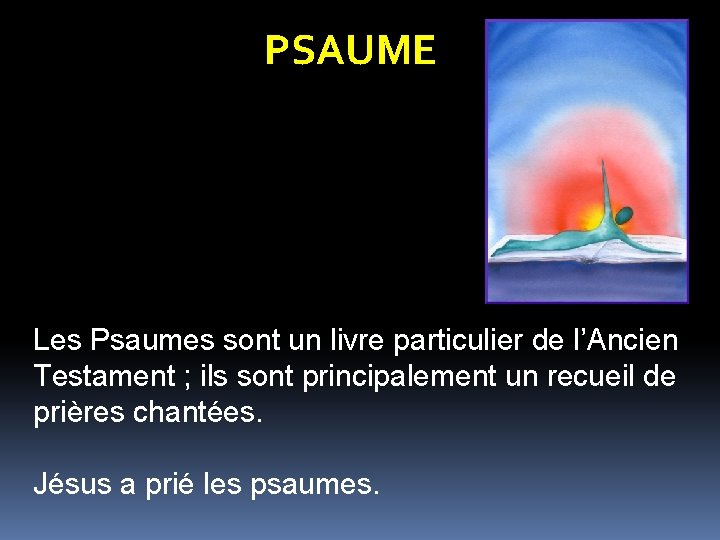 PSAUME Les Psaumes sont un livre particulier de l’Ancien Testament ; ils sont principalement