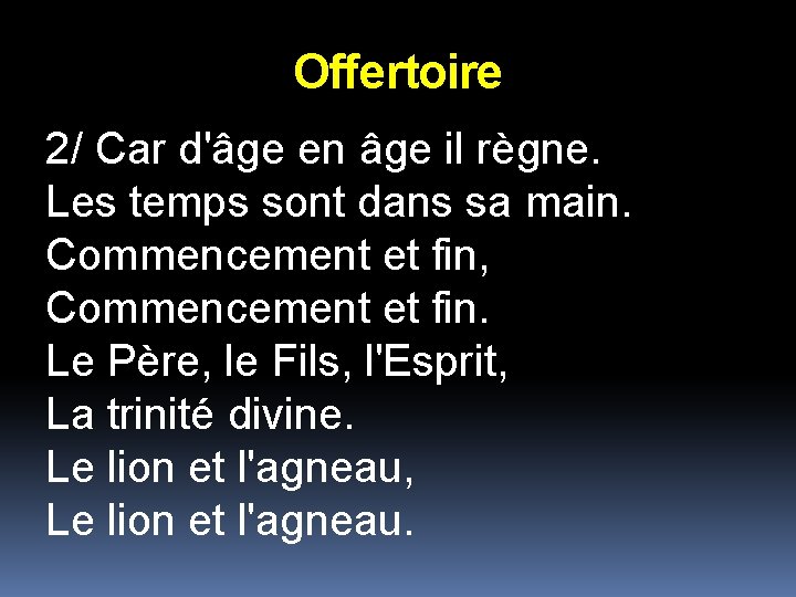 Offertoire 2/ Car d'âge en âge il règne. Les temps sont dans sa main.