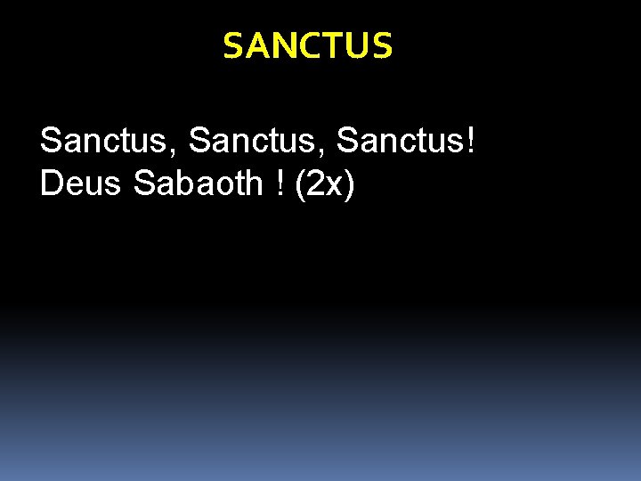 SANCTUS Sanctus, Sanctus! Deus Sabaoth ! (2 x) 