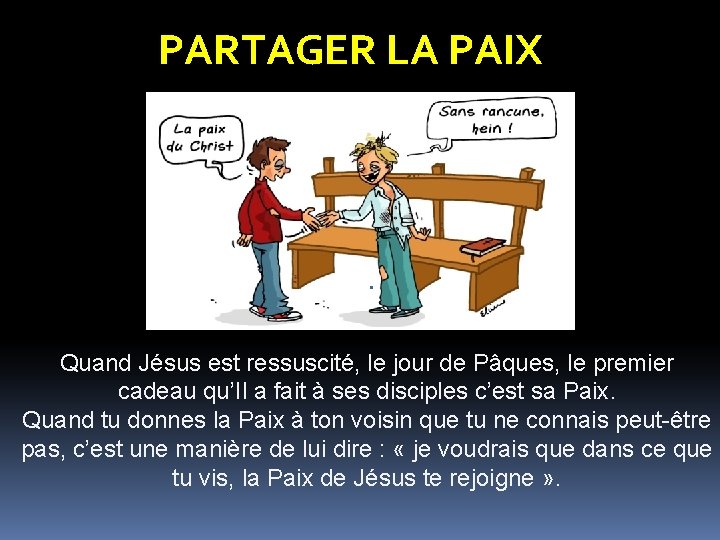 PARTAGER LA PAIX . Quand Jésus est ressuscité, le jour de Pâques, le premier