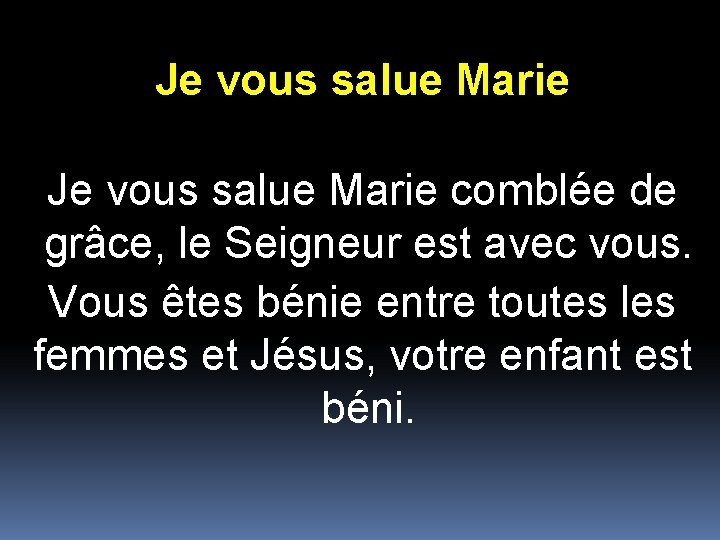 Je vous salue Marie comblée de grâce, le Seigneur est avec vous. Vous êtes