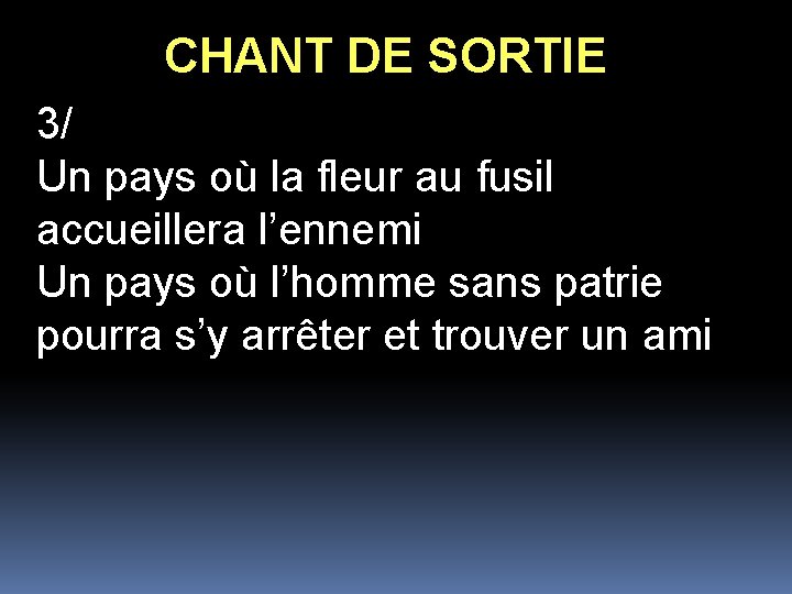 CHANT DE SORTIE 3/ Un pays où la fleur au fusil accueillera l’ennemi Un