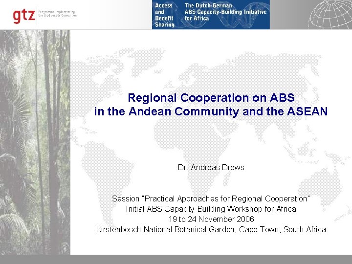 Regional Cooperation on ABS in the Andean Community and the ASEAN Dr. Andreas Drews