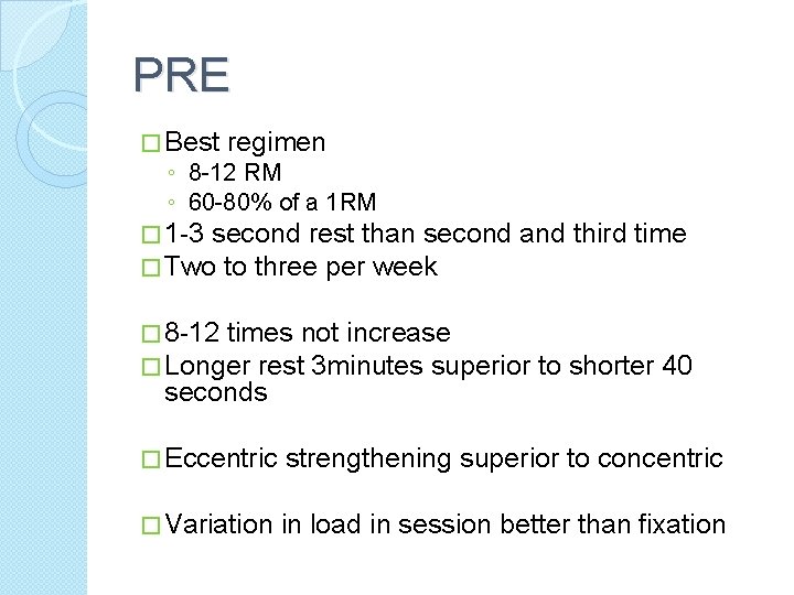 PRE � Best regimen ◦ 8 -12 RM ◦ 60 -80% of a 1