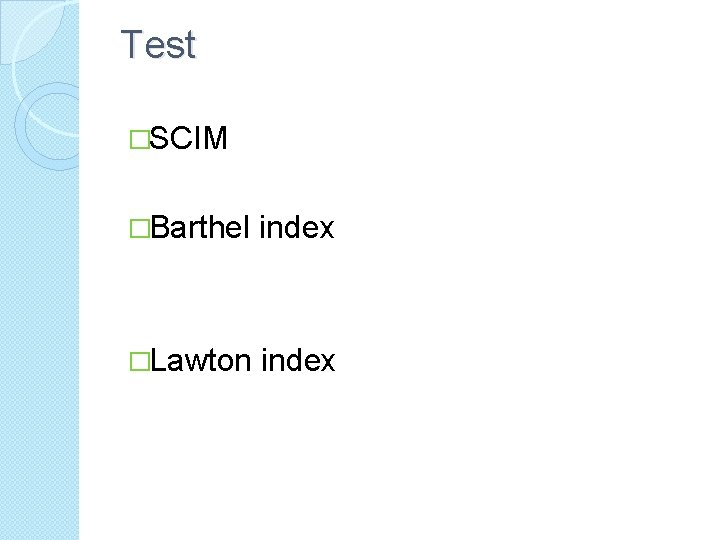 Test �SCIM �Barthel index �Lawton index 