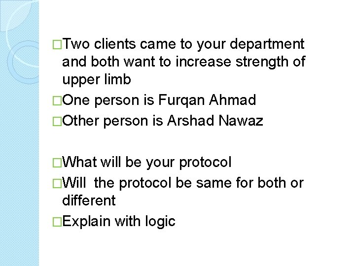 �Two clients came to your department and both want to increase strength of upper