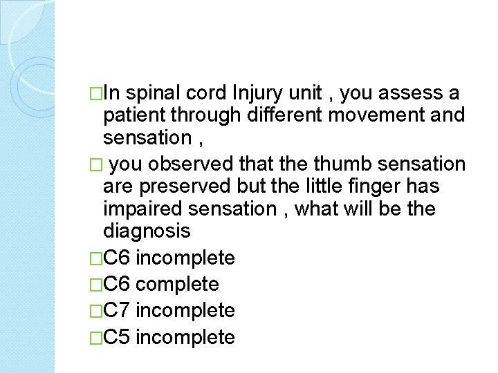 �In spinal cord Injury unit , you assess a patient through different movement and