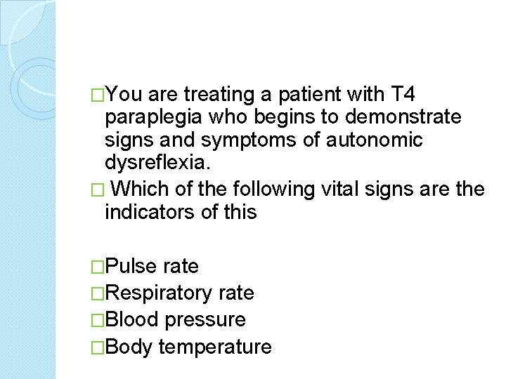 �You are treating a patient with T 4 paraplegia who begins to demonstrate signs