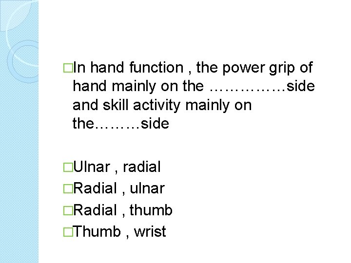 �In hand function , the power grip of hand mainly on the ……………side and