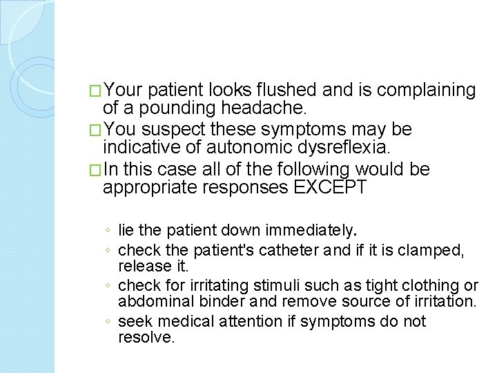 �Your patient looks flushed and is complaining of a pounding headache. �You suspect these