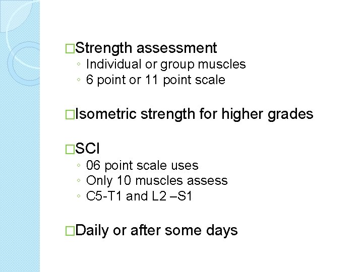 �Strength assessment ◦ Individual or group muscles ◦ 6 point or 11 point scale