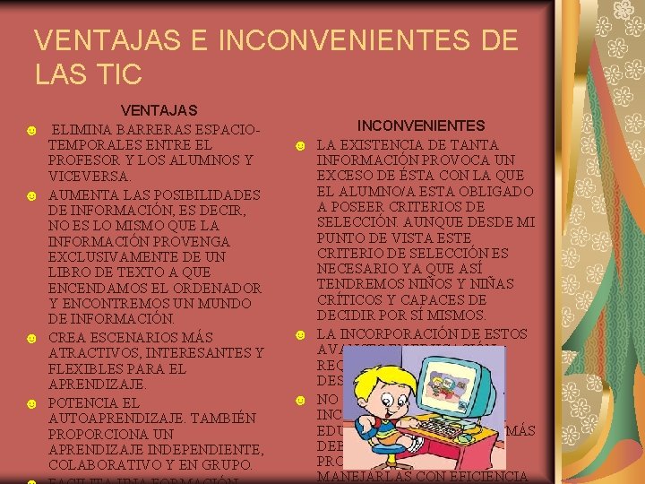 VENTAJAS E INCONVENIENTES DE LAS TIC ☻ ☻ VENTAJAS ELIMINA BARRERAS ESPACIOTEMPORALES ENTRE EL