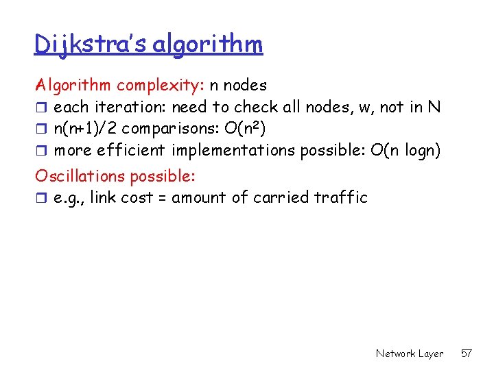 Dijkstra’s algorithm Algorithm complexity: n nodes r each iteration: need to check all nodes,