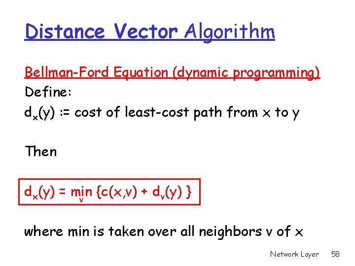 Distance Vector Algorithm Bellman-Ford Equation (dynamic programming) Define: dx(y) : = cost of least-cost