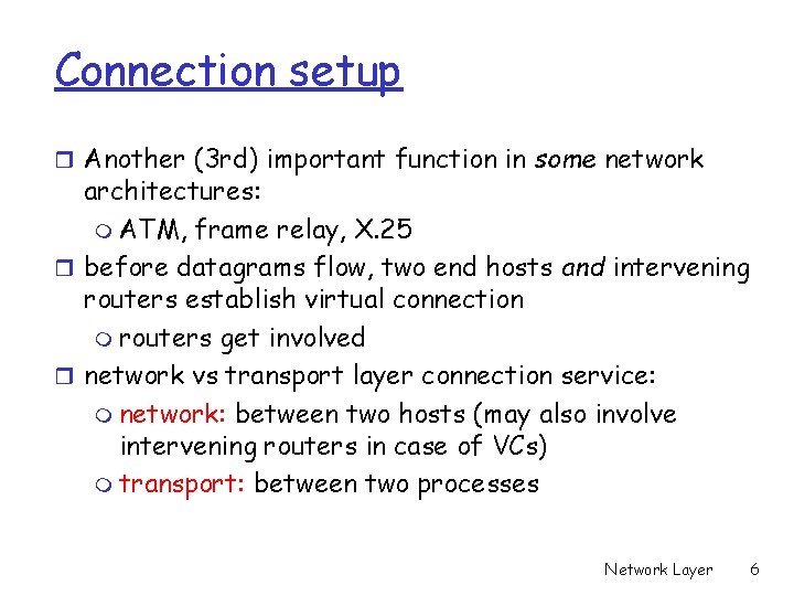 Connection setup r Another (3 rd) important function in some network architectures: m ATM,