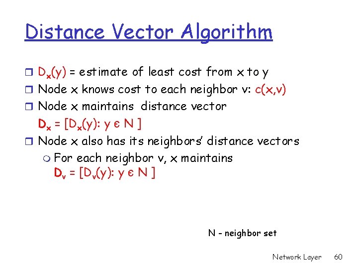 Distance Vector Algorithm r Dx(y) = estimate of least cost from x to y