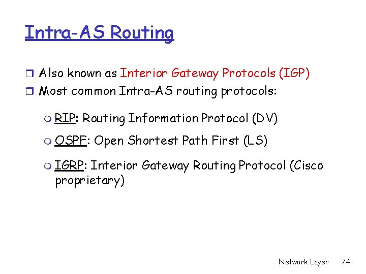 Intra-AS Routing r Also known as Interior Gateway Protocols (IGP) r Most common Intra-AS