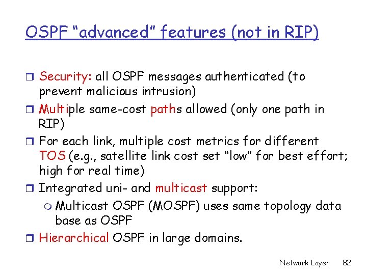 OSPF “advanced” features (not in RIP) r Security: all OSPF messages authenticated (to r