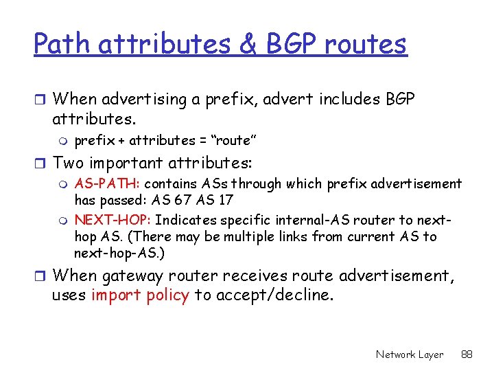 Path attributes & BGP routes r When advertising a prefix, advert includes BGP attributes.